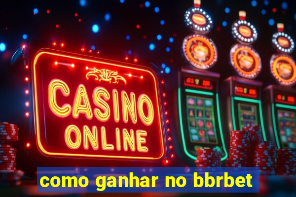 como ganhar no bbrbet